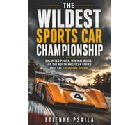 The Wildest Sports Car Championship: Unlimited Power, Minimal Rules, and the North American Series That Let Engineers Dream