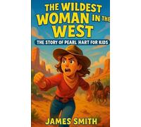 The Wildest Woman in the West: The Story of Pearl Hart for Kids