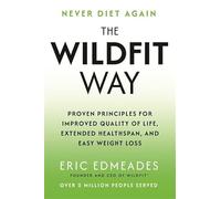 The Wildfit Way: Proven Principles for Improved Quality of Life, Extended Healthspan and Easy Weight Loss