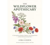 The Wildflower Apothecary: A Coloring Book of Meadow, Hedgerow, and Woodland Herbs - with the Old Stories of Each Plant (The Botanical Apothecary Collection)