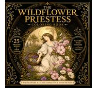 The Wildflower Priestess Coloring Book: Honor the Weeds: 25 Healing Weeds & Their Wisdom