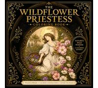 The Wildflower Priestess Coloring Book: Honor the Weeds: 25 Healing Weeds & Their Wisdom