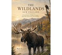 The Wildlands New England: A Field Guide to Wildlife, Foraging, Bushcraft, and Survival in New England
