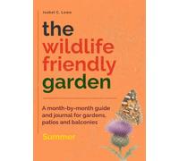 The Wildlife-Friendly Garden: A month-by-month guide and journal for gardens, patios and balconies - Summer