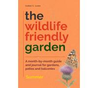 The Wildlife-Friendly Garden: A month-by-month guide and journal for gardens, patios and balconies - Summer