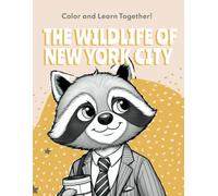 The Wildlife of New York City: Color and Learn Together: Educational coloring pages for children aged 6-12