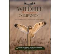 The Wildlife Photographer's Companion: Field Guide • Journal • Trip Planner • Species Tracker
