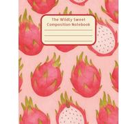 The Wildly Sweet Composition Notebook: Dragon Fruit Inspired | Fun and Fruity School Supplies | Perfect for Journaling, Note-Taking, Studying, and ... | Bold and Vibrant Aesthetic for Everyday Use