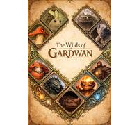 The Wilds of Gardwan: A Field Manual of Creatures, Abilities, and Yield