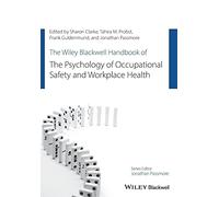 The Wiley Blackwell Handbook of the Psychology of Occupational Safety and Workplace Health (Wiley-Blackwell Handbooks in Organizational Psychology)