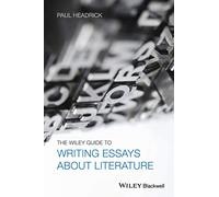 The Wiley Guide to Writing Essays About Literature