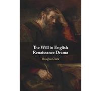 The Will in English Renaissance Drama