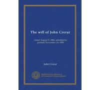 The will of John Crerar: dated August 5, 1886, admitted to probate November 14, 1889