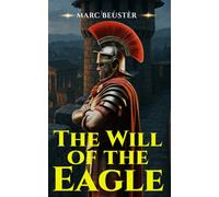 The Will of the Eagle: Ancient Rome Adventure - Epic Battles, Intrigue, and Heroism in the Roman Empire (The Eagle Saga - Sons of Rome)