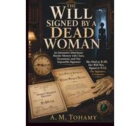 The Will Signed by a Dead Woman: An Interactive Inheritance Murder Mystery with Clues, Documents, and One Impossible Signature (The Impossible Evidence Case Files)