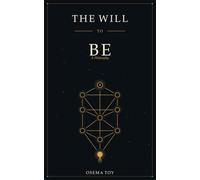 The Will to Be: A Philosophy on the Meaning of Life, What Human Beings Truly Want, and an Answer to Nietzsche's Will to Power