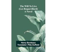 The will to live (Les Roquevillard): A novel