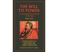 The Will to Power: An Attempted Transvaluation of All Values-Book I and II: Nietzsche Writings From The Late Notebooks