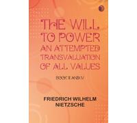 The Will to Power: An Attempted Transvaluation of All Values. Book III and IV
