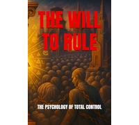 The Will To Rule: The psychology of total control