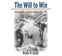 The Will to Win: American Military Advisors in Korea, 1946-1953