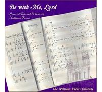 The William Ferris Chorale - Be With Me, Lord (US Import)