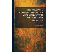The William L. Clements Library of Americana at the University of Michigan