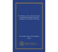 The William L. Sayer collection of books and pamphlets relating to printing, newspapers, and freedom of the press (Vol-1)