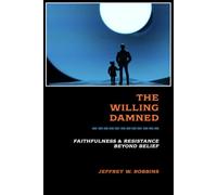 The Willing Damned: Faithfulness and Resistance Beyond Belief