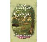The Willow Still Sings: A Story of Grace, Forgiveness, and the Strength of a Mother's Love