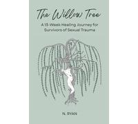 The Willow Tree: A 13-Week Journey to Reclaim Identity, Safety, And Voice After Sexual Trauma