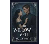 The Willow Veil: “Love across worlds is forbidden. So she builds a new one.”: 1 (The Willow Veil Series)