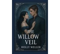The Willow Veil: “Love across worlds is forbidden. So she builds a new one.” (The Willow Veil Series)