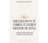 The Willow Way: Christ-Centered Holistic Healing