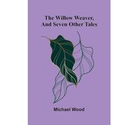 The willow weaver, and seven other tales