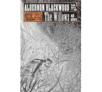 The Willows and Others: Collected Short Fiction of Algernon Blackwood, Volume 1