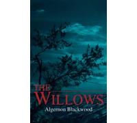 The Willows: Classic Horror Fiction (Annotated)