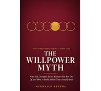 The Willpower Myth: Why Self-Discipline Isn't a Resource You Run Out Of, and How to Build Habits That Actually Stick (The Inner Work Series)
