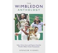 The Wimbledon Anthology: Tales, Trivia, Facts and Figures from the World's Oldest Tennis Tournament'