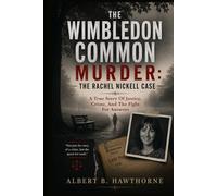 The Wimbledon Common Murder: The Rachel Nickell Case: A True Story Of Justice, Crime, And The Fight For Answers