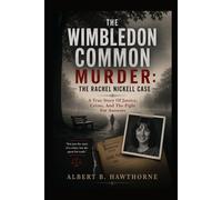 The Wimbledon Common Murder: The Rachel Nickell Case: A True Story Of Justice, Crime, And The Fight For Answers