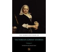 The Wimbourne Book of Victorian Ghost Stories: Volume 1