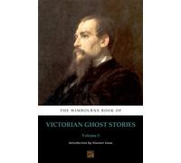 The Wimbourne Book of Victorian Ghost Stories: Volume 5