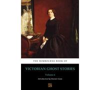 The Wimbourne Book of Victorian Ghost Stories: Volume 6