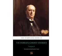 The Wimbourne Book of Victorian Ghost Stories: Volume 9