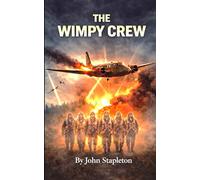 The Wimpy Crew: British RAF bomber crew | Second World War | fear, loss and strong bonds | Survival