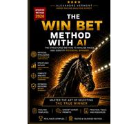 The Win Bet Method with AI: The Structured Framework for Analyzing Thoroughbred Races, Evaluating Winning Probabilities, and Identifying Value Opportunities