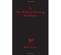 The Win Without Pitching Manifesto by Blair Enns (2010-07-06)