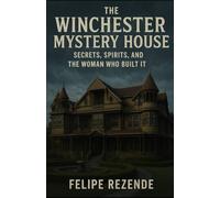 The Winchester Mystery House:: The Winchester Mystery House: (Real Supernatural Files)