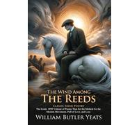 The Wind Among the Reeds: Love, Myth, and Spiritual Awakening: Whispers of Celtic mysticism and love - Illustrated Edition with Author Biography